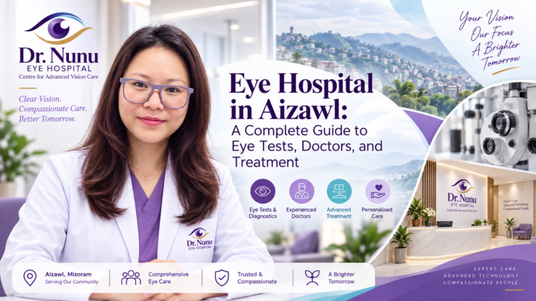 Eye Hospital in Aizawl: A Complete Guide to Eye Tests, Doctors and Treatment